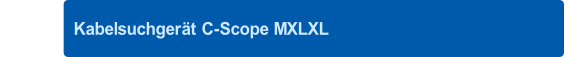 Kabelsuchgerät C-Scope MXLXL
